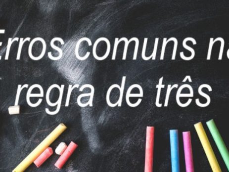 Erros mais cometidos no uso da regra de três