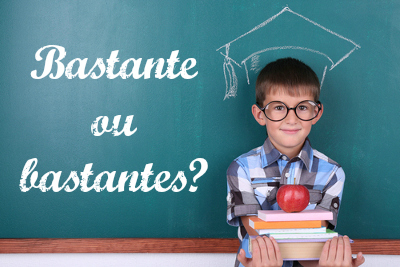 Bastante ou bastantes? Quando devemos usar um e o outro?