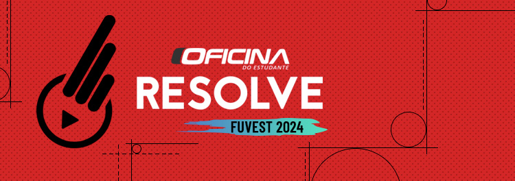 OFICINA RESOLVE - FUVEST 2024