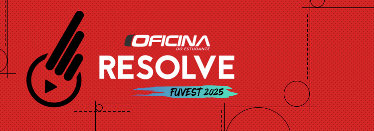 OFICINA RESOLVE - FUVEST 1 FASE