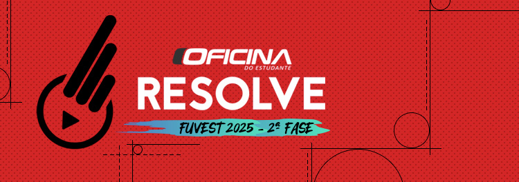 OFICINA RESOLVE - FUVEST 2025