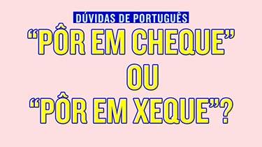 Pôr em cheque ou pôr em xeque? - Oficina do Estudante - Cursinho Campinas -  PrÃ©-vestibular - ColÃ©gio Ensino MÃ©dio Campinas - o curso que mais aprova  nos vestibulares da Unicamp,Fuvest,Unesp,Ufscar,Unifesp.